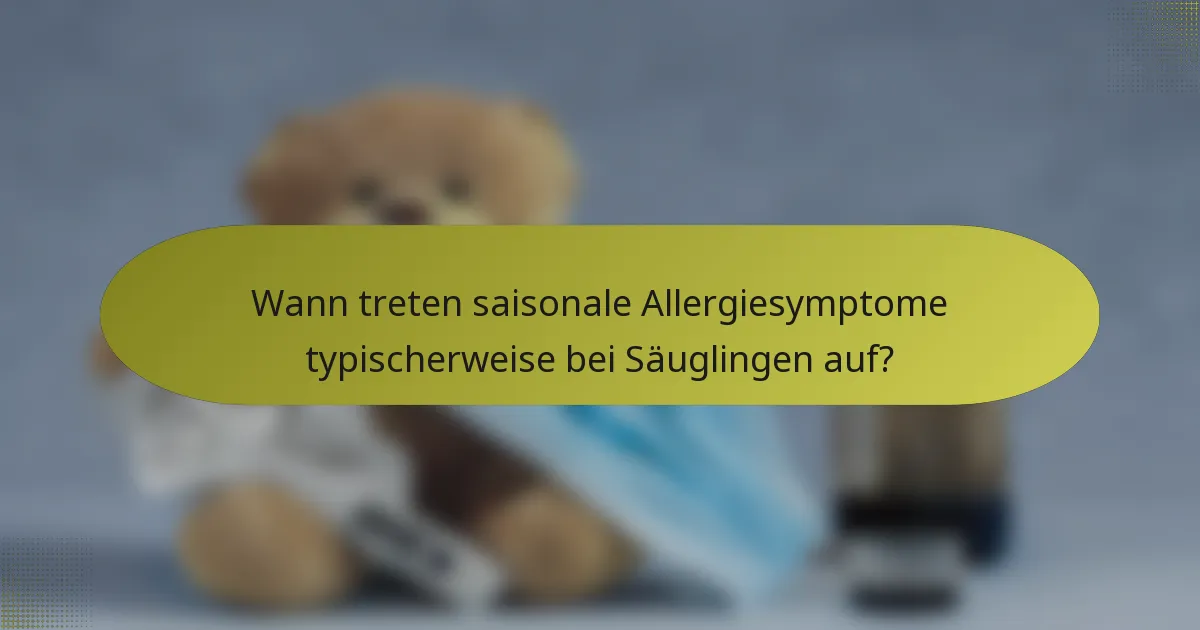 Wann treten saisonale Allergiesymptome typischerweise bei Säuglingen auf?