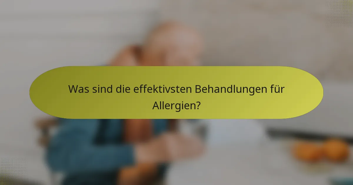 Was sind die effektivsten Behandlungen für Allergien?
