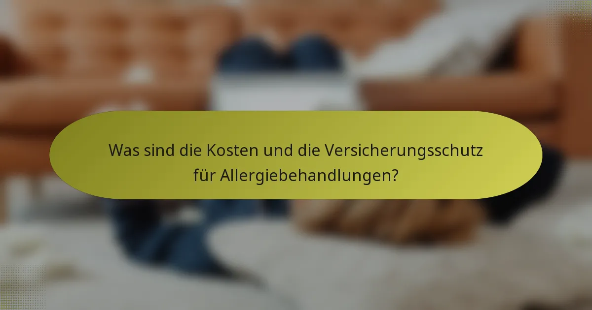 Was sind die Kosten und die Versicherungsschutz für Allergiebehandlungen?