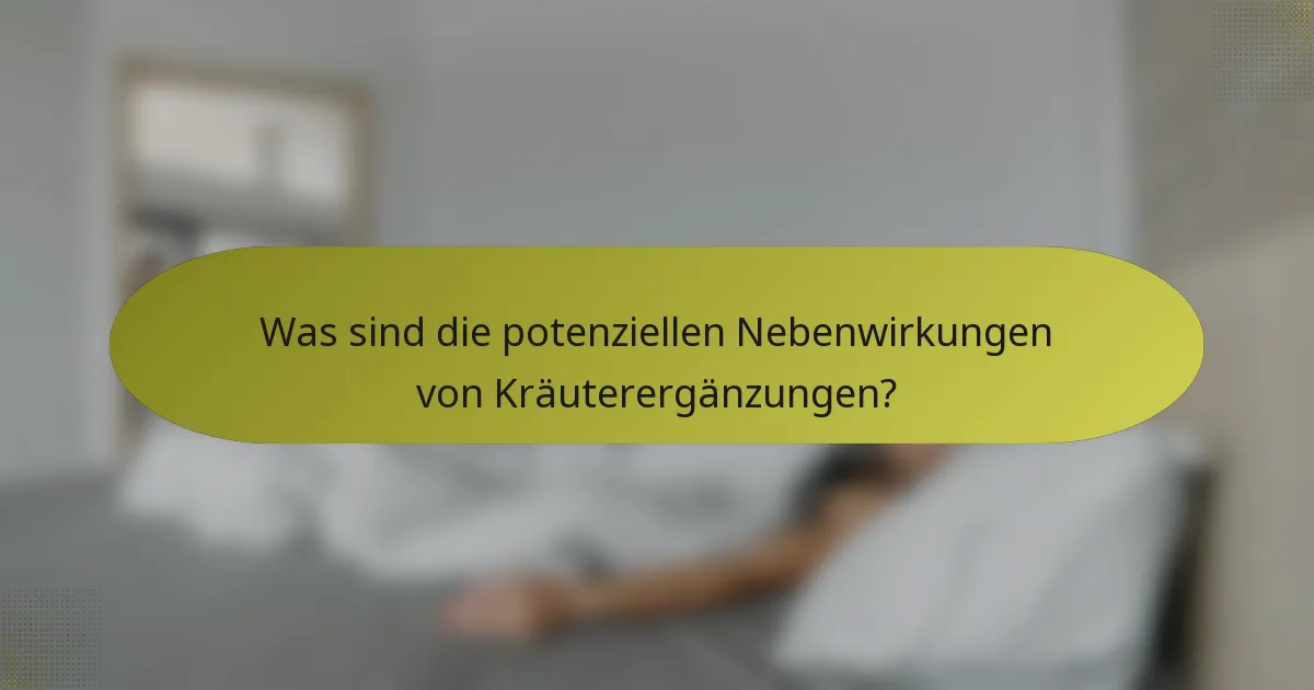 Was sind die potenziellen Nebenwirkungen von Kräuterergänzungen?