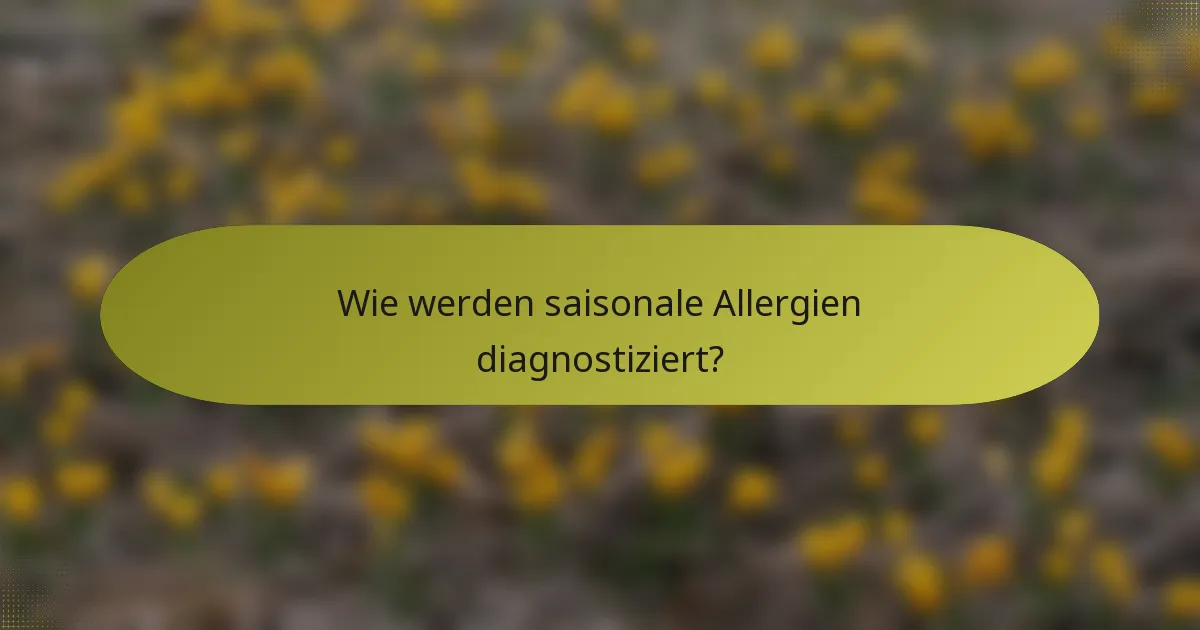 Wie werden saisonale Allergien diagnostiziert?