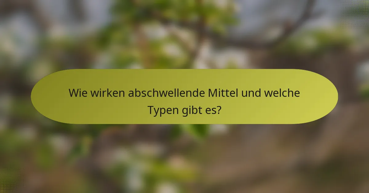 Wie wirken abschwellende Mittel und welche Typen gibt es?